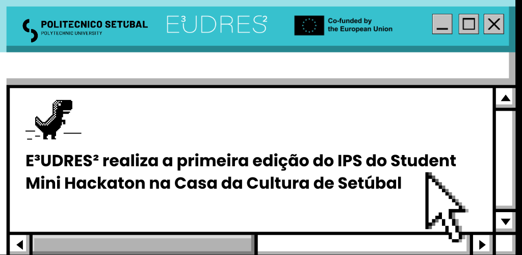 IPS acolheu Student Mini Hackathon dedicado à experiência estudantil na E³UDRES²